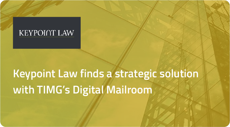 TIMG Keypoint law finds a strategic solution with TIMG's Digital Mailroom solution.